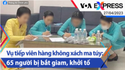 Vụ tiếp viên hàng không xách ma túy: 65 người bị bắt giam, khởi tố | Truyền hình VOA 27/4/23